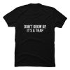 don t grow up it's a trap shirt